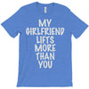 my girlfriend lifts more than you T-Shirt