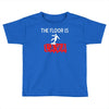 the floor is lava Toddler T-shirt