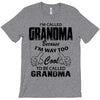 I&rsquo;m Called Grandma Because I&rsquo;m Way Too Cool To Be Called Grandma T-Shirt