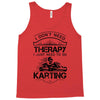I Don't Need Therapy Just to Do Karting Tank Top