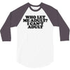 who let me adult, i can't adult 3/4 Sleeve Shirt