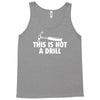 this is not a drill Tank Top