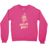 dream big Crewneck Sweatshirt