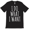 i do what i want T-Shirt
