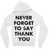 never forget to say thank you Zipper Hoodie
