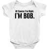 of course i'm right i'm bob Baby Bodysuit