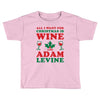 all i want for christmas is wine and adam levine Toddler T-shirt