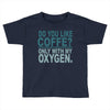 do you like coffee Toddler T-shirt