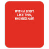 with a body like this who needs hair Mousepad