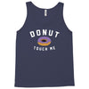 donut touch me funny Tank Top