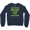 they see me rolling they hating Crewneck Sweatshirt