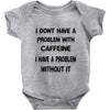 don't have a caffeine problem girls Baby Onesie