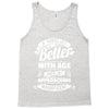 If Things Get Better With Age Then I'm Approaching Magnificent Tank Top