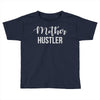 mother hustler Toddler T-shirt