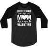 Forget it Girls My Mom Is My Valentine 3/4 Sleeve Shirt