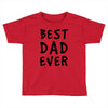 Best Dad Ever Toddler T-shirt