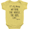 its all messy  my hair the house the kid life Baby Bodysuit