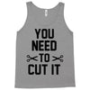 you need to cut it Tank Top