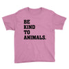 Be Kind To Animals Youth Tee