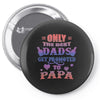 only the best dads get promoted to papa Pin-back button