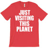 just visiting this planet T-Shirt