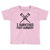 I Survived Foot Surgery Toddler T-shirt