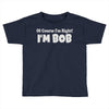 of course i'm right i'm bob Toddler T-shirt