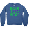 drunk lives matter Crewneck Sweatshirt