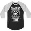 All Men Are Created Equal But Only The Best Are Born In June 3/4 Sleeve Shirt