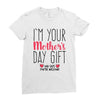 I'm Your Mother's Day Gift Dad Says You're Welcome Ladies Fitted T-Shirt