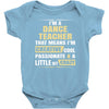 i'm a dance teacher, that means i'm creative cool passionate &amp; a littl Baby Bodysuit