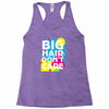 big hair dont care Racerback Tank