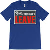 now yous can't leave T-Shirt