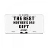 I Am The Best Mother's Day Gift Ever License Plate