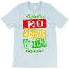 no seeds weed bitch cannabis T-Shirt