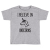 i believe in unicorns Toddler T-shirt