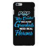 Pop Was Created because Grankids Need Real Heroes iPhone 6/6s Plus Case