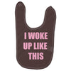 i woke up like this Baby Bibs