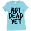 not dead yet Ladies Fitted T-Shirt
