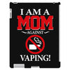 I Am A Mom Against Vaping iPad 3 and 4 Case