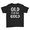 old is the new gold Youth Tee