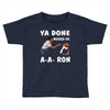 ya done messed up. Toddler T-shirt