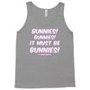 it must be bunnies Tank Top
