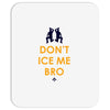don't ice me bro Mousepad