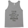 don't interrupt me Tank Top