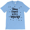 today i choose to be a unicorn T-Shirt