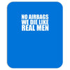 no airbags we die like real men Mousepad