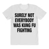 Surely Not Everybody Was Kung Fu Fighting All Over Women's T-shirt