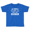 i'm sorry for what i said when i was hungry Toddler T-shirt