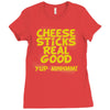 cheese sticks real good yup mhhmm! Ladies Fitted T-Shirt
